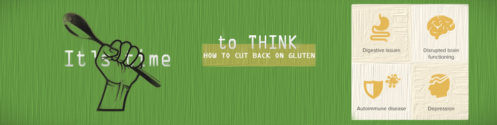 It's time to think about how to cut back on gluten, digestiv issues, disrupted brain functioning, autoimmune disease, depression, Join the food revolution, say no to gmo, say no to monsanto,  NON GMO, No pesticides, No herbicides 